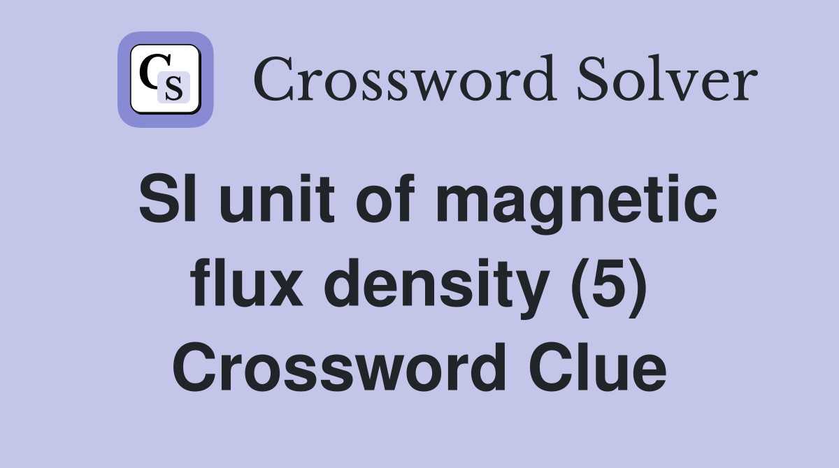 SI unit of flux density (5) Crossword Clue Answers